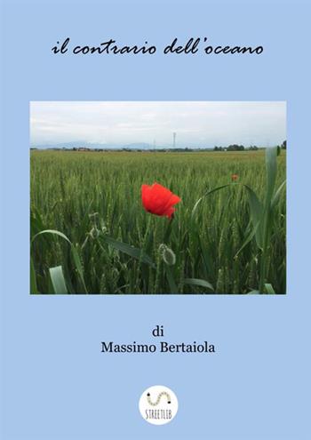Il contrario dell'oceano - Massimo Bertaiola - Libro StreetLib 2018 | Libraccio.it