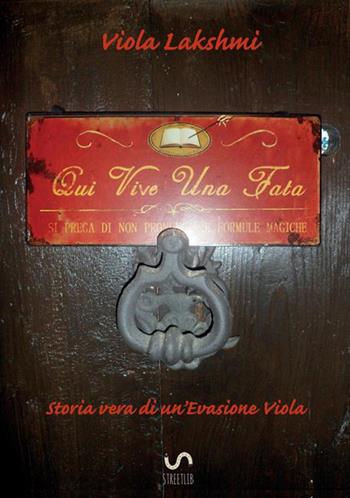 Qui vive una fata - Viola Lakshmi - Libro StreetLib 2018 | Libraccio.it