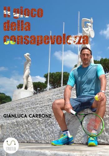 Il gioco della consapevolezza - Gianluca Carbone - Libro StreetLib 2018 | Libraccio.it