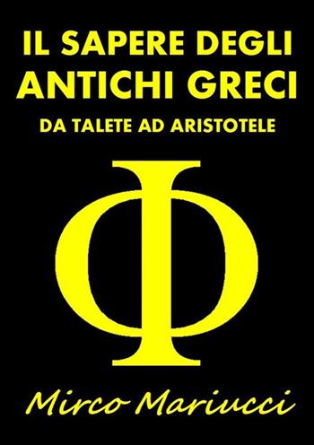 Il sapere degli antichi greci. Da Talete ad Aristotele - Mirco Mariucci - Libro StreetLib 2018 | Libraccio.it