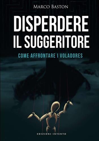 Disperdere il suggeritore. Come affrontare i voladores - Marco Baston - Libro StreetLib 2016 | Libraccio.it