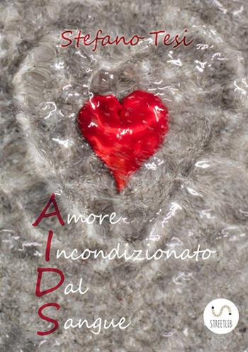 Amore incondizionato dal sangue - Stefano Tesi - Libro StreetLib 2018 | Libraccio.it