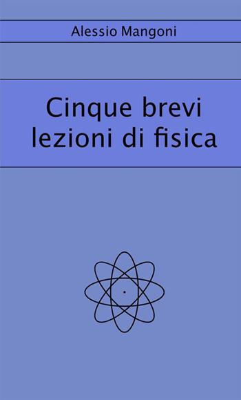 Cinque brevi lezioni di fisica - Alessio Mangoni - Libro StreetLib 2018 | Libraccio.it