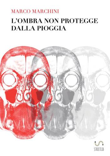 L'ombra non protegge dalla pioggia - Marco Marchini - Libro StreetLib 2018 | Libraccio.it