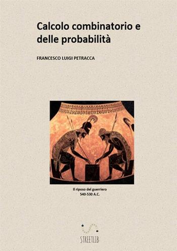 Calcolo combinatorio e delle probabilità - Francesco Luigi Petracca - Libro StreetLib 2018 | Libraccio.it