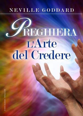 Preghiera. L'arte del credere - Neville Goddard - Libro StreetLib 2018 | Libraccio.it