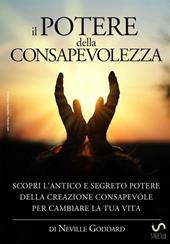 Il potere della consapevolezza. Scopri l'antico e segreto potere della creazione consapevole per cambiare la tua vita