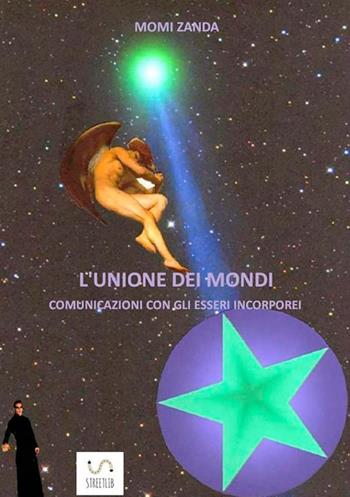 L'unione dei mondi - Momi Zanda - Libro StreetLib 2018 | Libraccio.it