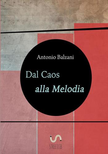 Dal caos alla melodia. Evoluzione del pianeta terra - Antonio Balzani - Libro StreetLib 2018 | Libraccio.it