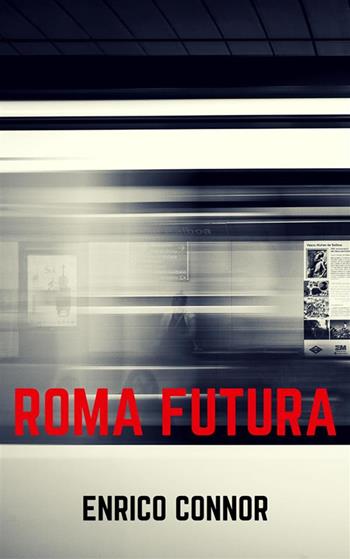 Roma futura - Enrico Connor - Libro StreetLib 2018 | Libraccio.it