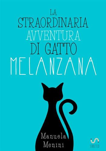 La straordinaria avventura di gatto Melanzana - Manuela Menini - Libro StreetLib 2018 | Libraccio.it