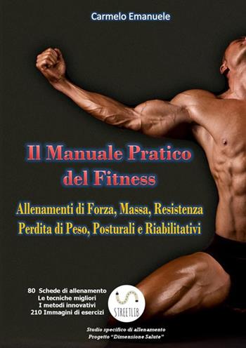 Il manuale pratico del fitness - Carmelo Emanuele - Libro StreetLib 2018 | Libraccio.it