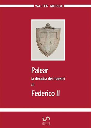 Palear. La dinastia dei maestri di Federico II - Walter Morico - Libro StreetLib 2018 | Libraccio.it