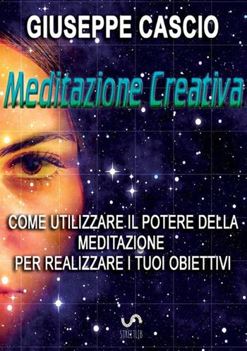 Meditazione creativa - Giuseppe Cascio - Libro StreetLib 2018 | Libraccio.it