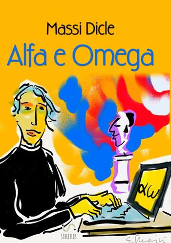 Alfa e Omega - Massi Dicle - Libro StreetLib 2018 | Libraccio.it