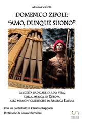Domenico Zipoli: «amo, dunque suono». La scelta radicale di una vita, dalla musica in Europa alle missioni gesuitiche in America Latina