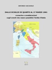 Dallo scoglio di Quarto al 17 marzo 1861. Cronache e considerazioni sugli eventi che resero possibile l'Unità d'Italia