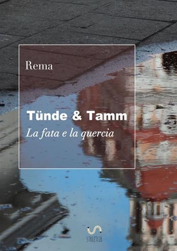 Tünde & Tamm (La fata e la quercia) - Rema - Libro StreetLib 2018 | Libraccio.it