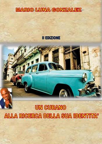 Un cubano alla ricerca della sua identità - Mario Luna Gonzalez - Libro StreetLib 2018 | Libraccio.it