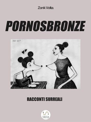 Pornosbronze. Racconti surreali - Zonk Volta - Libro StreetLib 2018 | Libraccio.it
