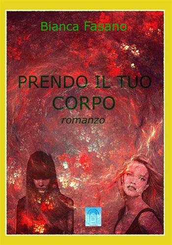Prendo il tuo corpo. Nuova ediz. - Bianca Fasano - Libro StreetLib 2018 | Libraccio.it