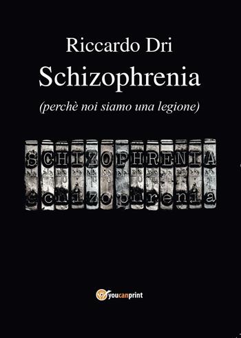 Schizophrenia - Riccardo Dri - Libro Youcanprint 2016, Youcanprint Self-Publishing | Libraccio.it