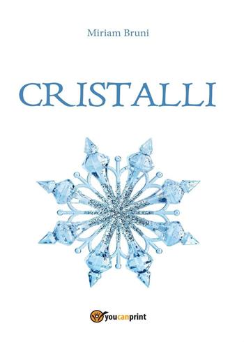 Cristalli - Miriam Bruni - Libro Youcanprint 2016, Youcanprint Self-Publishing | Libraccio.it