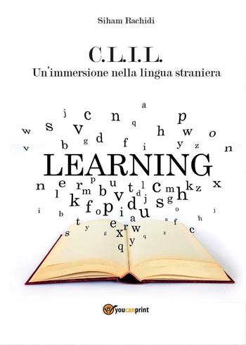 C.L.I.L. Un'immersione nella lingua straniera - Siham Rachidi - Libro Youcanprint 2016 | Libraccio.it