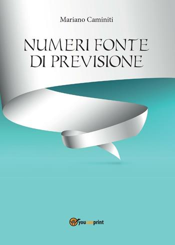 Numeri fonte di previsione - Mariano Caminiti - Libro Youcanprint 2016, Youcanprint Self-Publishing | Libraccio.it