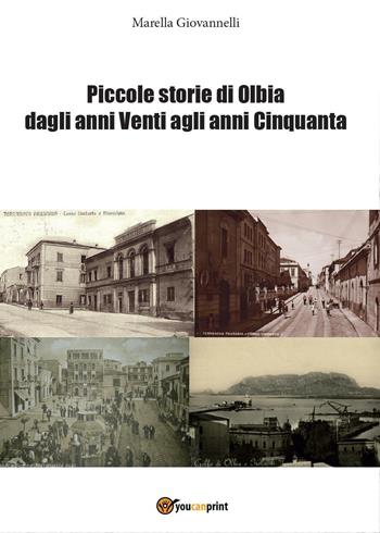 Piccole storie di Olbia dagli anni Venti agli anni Cinquanta - Marella Giovannelli - Libro Youcanprint 2016, Youcanprint Self-Publishing | Libraccio.it