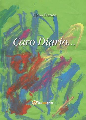 Caro diario - Elena Darico - Libro Youcanprint 2016, Youcanprint Self-Publishing | Libraccio.it