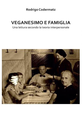 Veganesimo e famiglia. Una lettura secondo la teoria interpersonale - Rodrigo Codermatz - Libro Youcanprint 2016, Youcanprint Self-Publishing | Libraccio.it