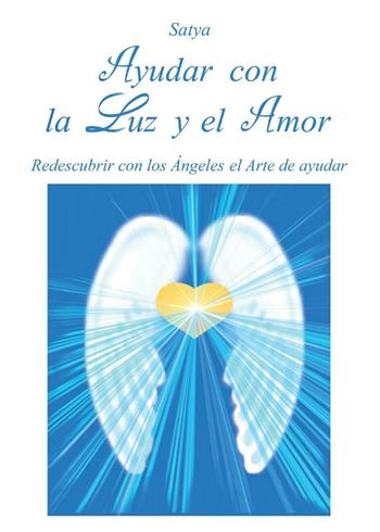 Ayudar con la luz y el amor - Satya - Libro Youcanprint 2016, Youcanprint Self-Publishing | Libraccio.it