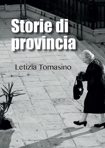 Storie di provincia - Letizia Tomasino - Libro Youcanprint 2016, Youcanprint Self-Publishing | Libraccio.it