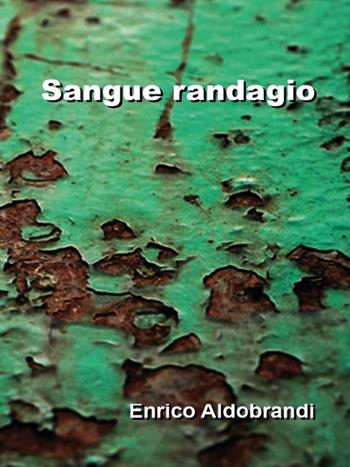 Sangue randagio - Enrico Aldobrandi - Libro Youcanprint 2016, Youcanprint Self-Publishing | Libraccio.it