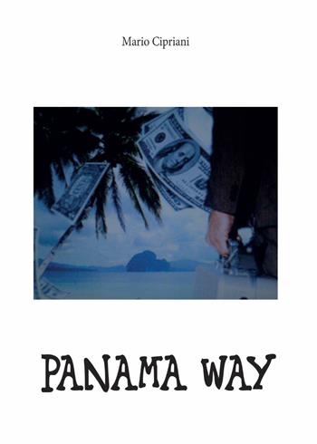 Panama way - Mario Cipriani - Libro Youcanprint 2016, Youcanprint Self-Publishing | Libraccio.it