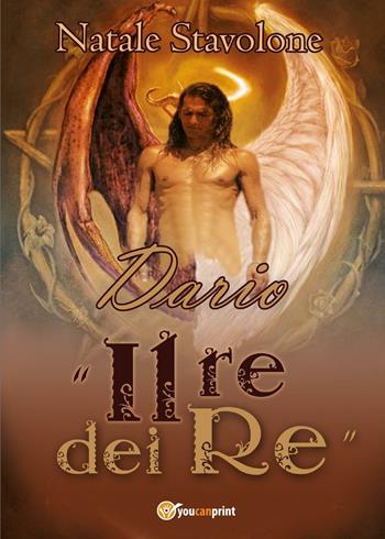 Dario «il re dei re» - Natale Stavolone - Libro Youcanprint 2016, Youcanprint Self-Publishing | Libraccio.it