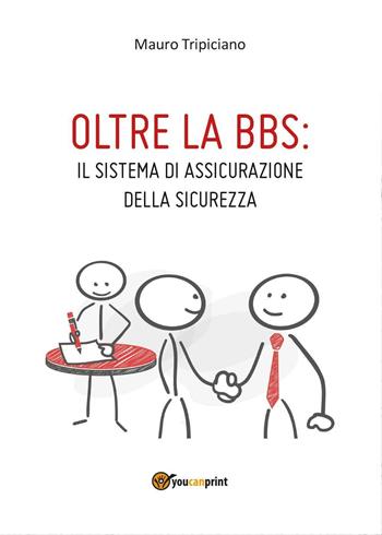 Oltre la BBS: il sistema di assicurazione della sicurezza - Mauro Tripiciano - Libro Youcanprint 2016, Youcanprint Self-Publishing | Libraccio.it