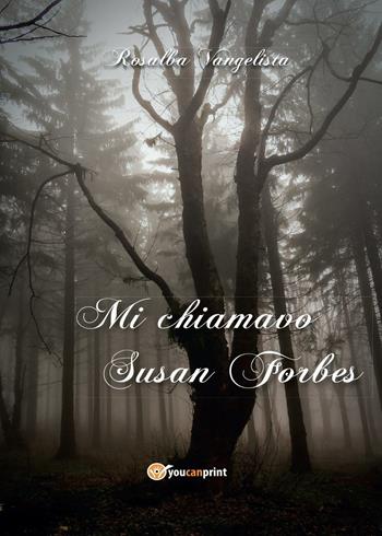 Mi chiamavo Susan Forbes - Rosalba Vangelista - Libro Youcanprint 2016, Youcanprint Self-Publishing | Libraccio.it