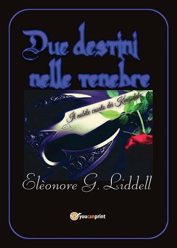 Due destini nelle tenebre - Elèonore G. Liddell - Libro Youcanprint 2016, Youcanprint Self-Publishing | Libraccio.it