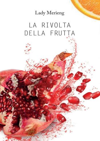 La rivolta della frutta - Lady Merieng - Libro Youcanprint 2016, Youcanprint Self-Publishing | Libraccio.it