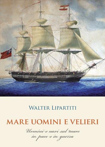 Mare, uomini e velieri - Walter Lipartiti - Libro Youcanprint 2016, Youcanprint Self-Publishing | Libraccio.it