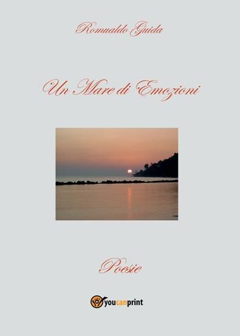 Un mare di emozioni - Romualdo Guida - Libro Youcanprint 2016, Youcanprint Self-Publishing | Libraccio.it
