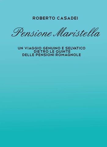 Pensione Maristella - Roberto Casadei - Libro Youcanprint 2016, Youcanprint Self-Publishing | Libraccio.it