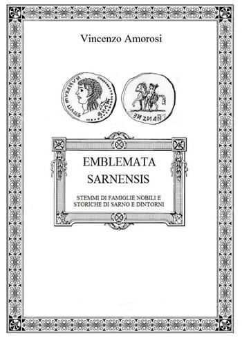 Emblemata Sarnensis. Stemmi di famiglie nobili e storiche di Sarno e dintorni - Vincenzo Amorosi - Libro Youcanprint 2016, Youcanprint Self-Publishing | Libraccio.it