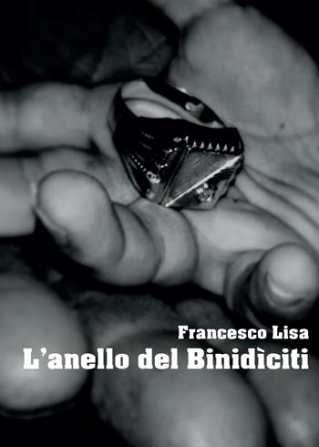 L' anello del Binidìciti - Francesco Lisa - Libro Youcanprint 2016, Youcanprint Self-Publishing | Libraccio.it