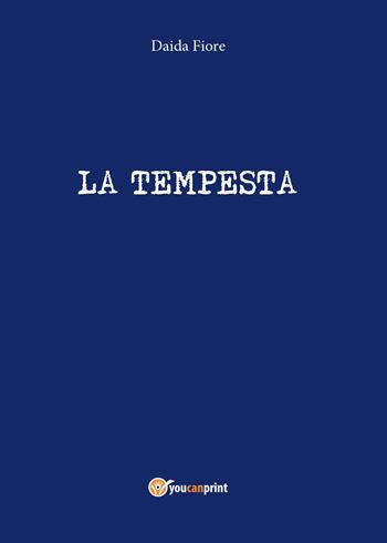 La tempesta - Daida Fiore - Libro Youcanprint 2016, Youcanprint Self-Publishing | Libraccio.it