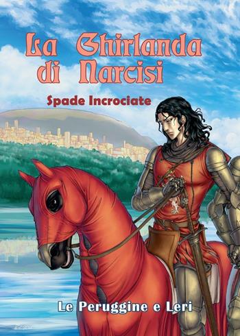 Spade incrociate. La ghirlanda di narcisi. Vol. 1 - Le Peruggine, Leri - Libro Youcanprint 2016, Youcanprint Self-Publishing | Libraccio.it