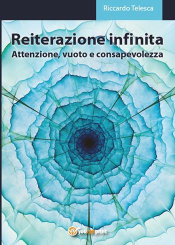 Reiterazione infinita - Riccardo Telesca - Libro Youcanprint 2016, Youcanprint Self-Publishing | Libraccio.it