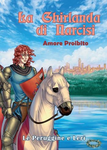 Amore proibito. La ghirlanda di narcisi - Le Peruggine, Leri - Libro Youcanprint 2016, Youcanprint Self-Publishing | Libraccio.it